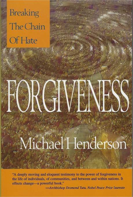Forgiveness: breaking the chain of hate (1999), by Michael Henderson, book cover